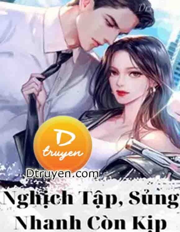 Nghịch Tập, Sủng Nhanh Còn Kịp