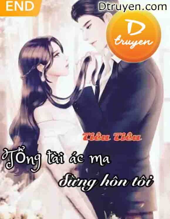 Tổng Tài Ác Ma Đừng Hôn Tôi