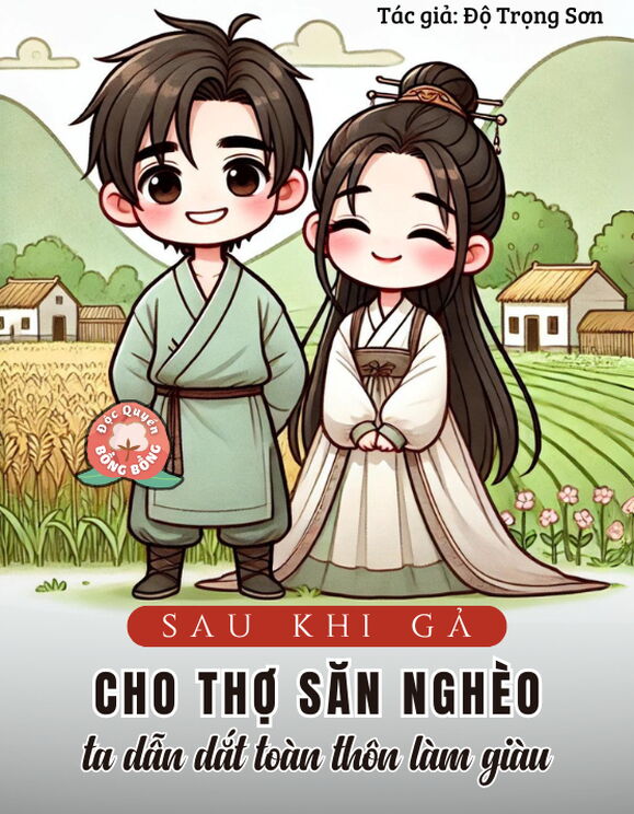 Sau Khi Gả Cho Thợ Săn Nghèo, Ta Dẫn Dắt Cả Thôn Cùng Làm Giàu