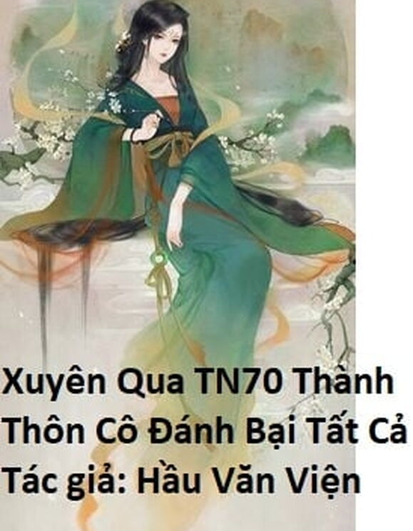 Xuyên Qua Tn70 Thành Thôn Cô Đánh Bại Tất Cả