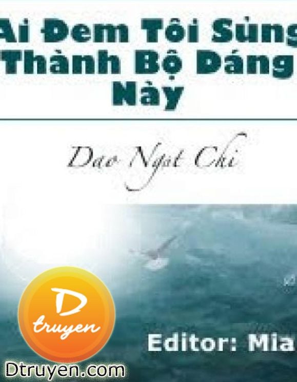 Ai Đem Tôi Sủng Thành Bộ Dáng Này