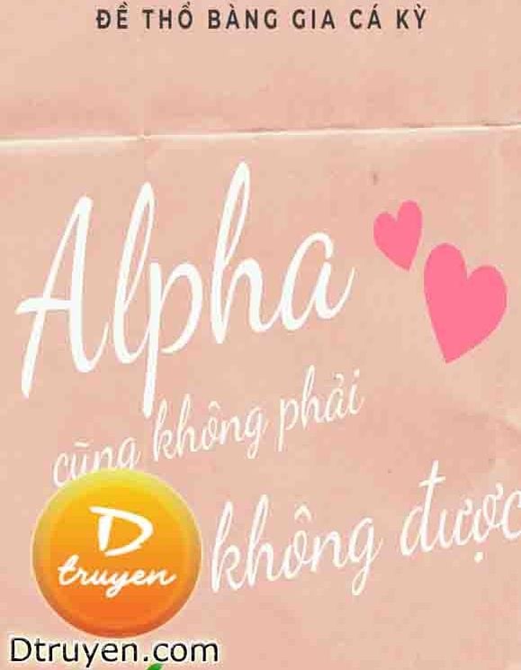 Alpha… Cũng Không Phải Không Được