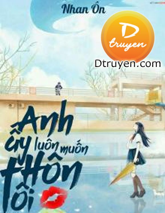 Anh Ấy Luôn Muốn Hôn Tôi