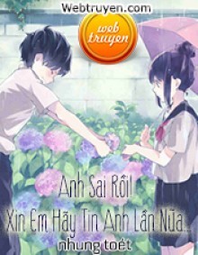 Anh Sai Rồi! Xin Em Hãy Tin Anh Lần Nữa...