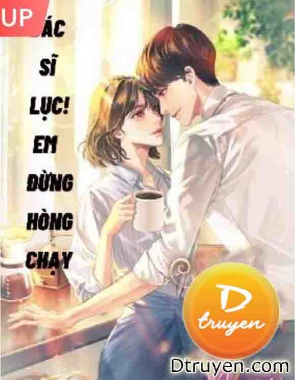 Bác Sĩ Lục! Em Đừng Hòng Chạy