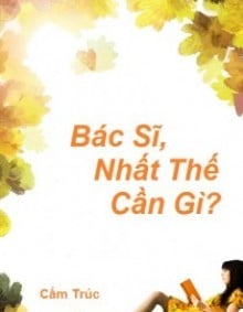 Bác Sĩ, Nhất Thế Cần Gì? 