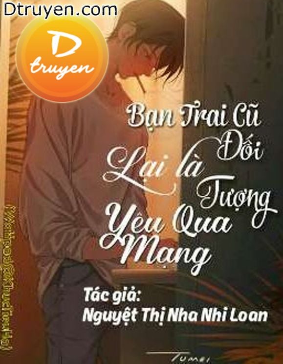 Bạn Trai Cũ Lại Là Đối Tượng Yêu Qua Mạng