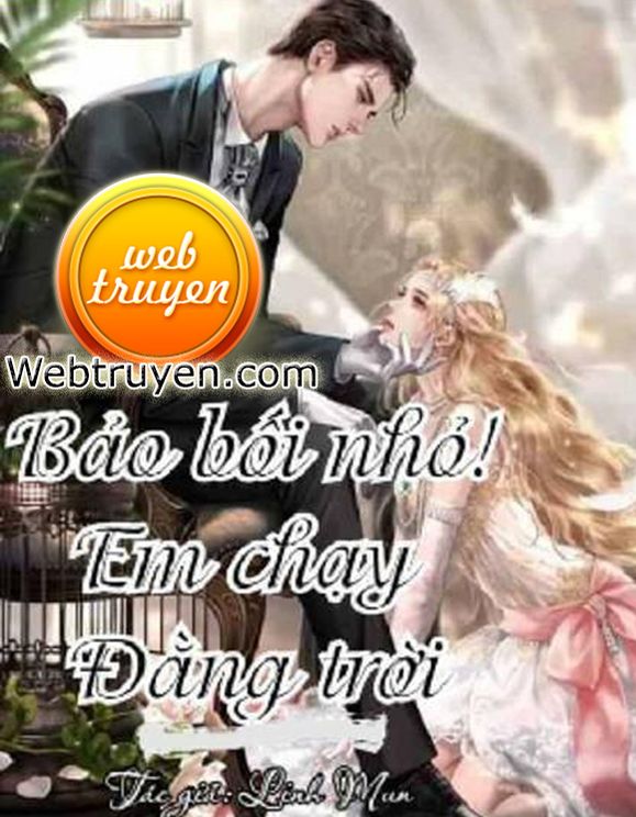 Bảo Bối Nhỏ ! Em Chạy Đằng Trời