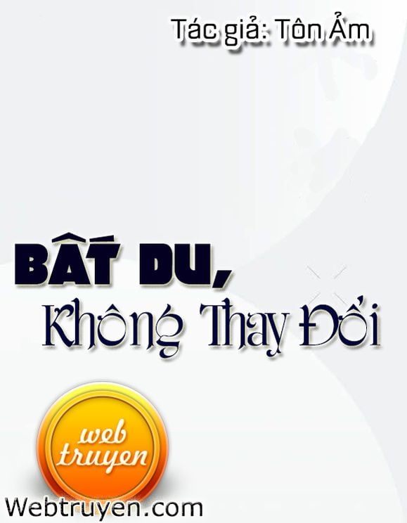 Bất Du, Không Thay Đổi 