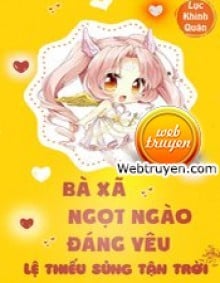 Bà Xã Ngọt Ngào Đáng Yêu: Lệ Thiếu Sủng Tận Trời