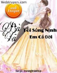 Bà Xã: Tôi Sủng Nịnh Em Cả Đời