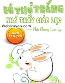 Bé Thỏ Trắng Nhà Thầy Giáo Lục