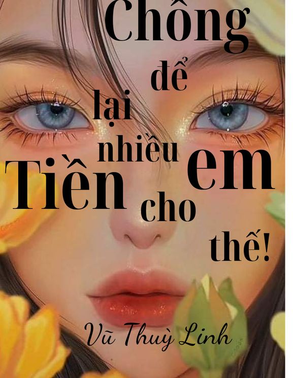 Chồng Để Lại Nhiều Tiền Cho Em Thế!