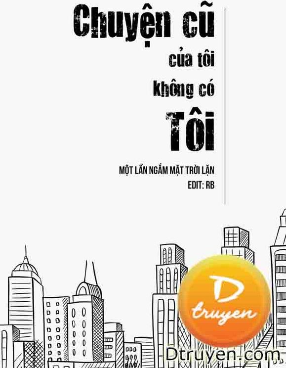 Chuyện Cũ Của Tôi Không Có Tôi