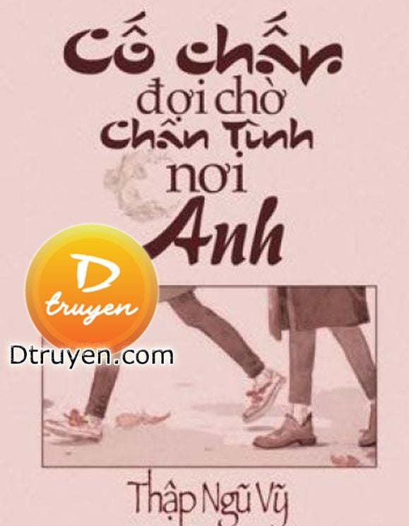 Cố Chấp Đợi Chờ Chân Tình Nơi Anh