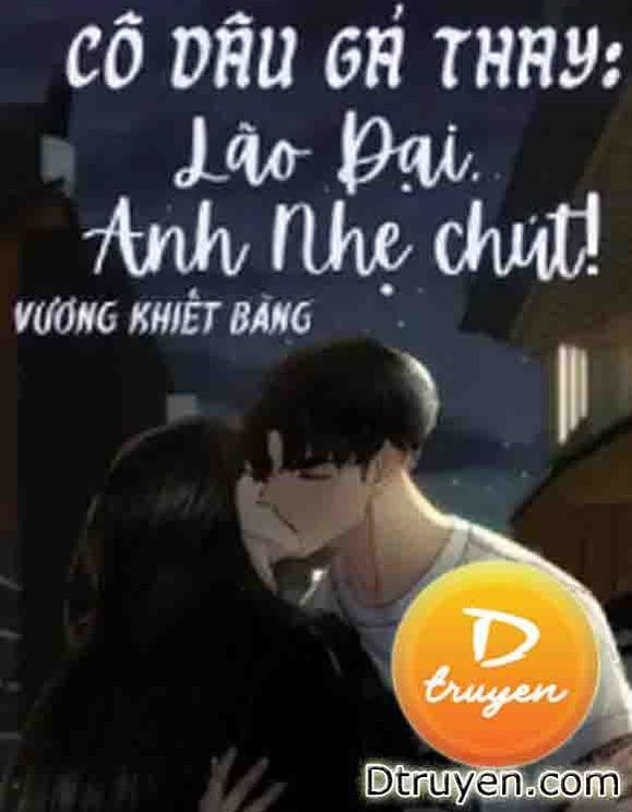 Cô Dâu Gả Thay: Lão Đại, Anh Nhẹ Chút