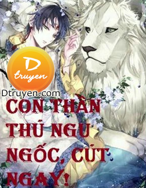 Con Thần Thú Ngu Ngốc, Cút Ngay!