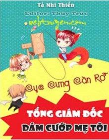 Cục Cưng Càn Rỡ Tổng Giám Đốc Dám Cướp Mẹ Của Tôi