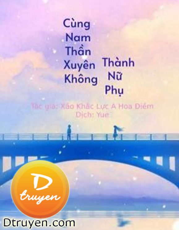 Cùng Nam Thần Xuyên Không Thành Nữ Phụ