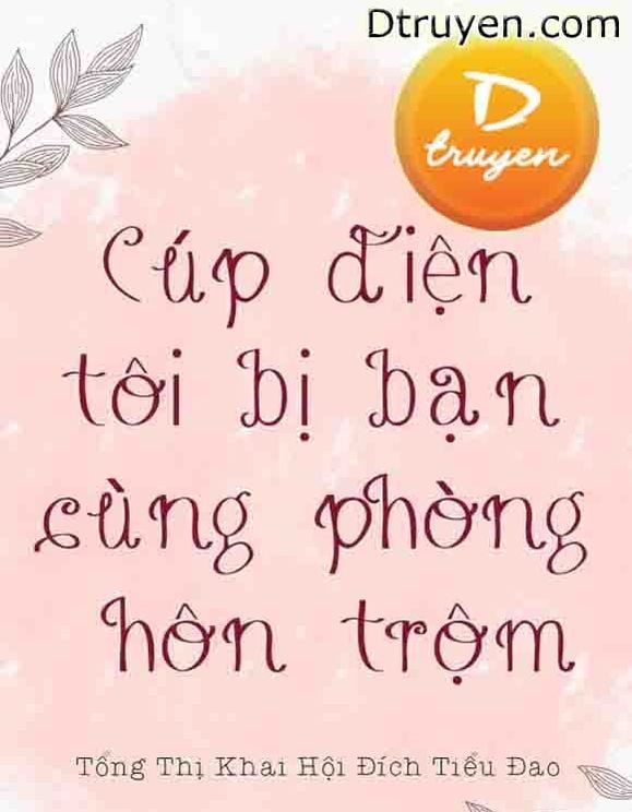 Cúp Điện Tôi Bị Bạn Cùng Phòng Hôn Trộm