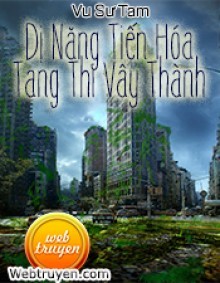 Dị Năng Tiến Hóa - Tang Thi Vây Thành