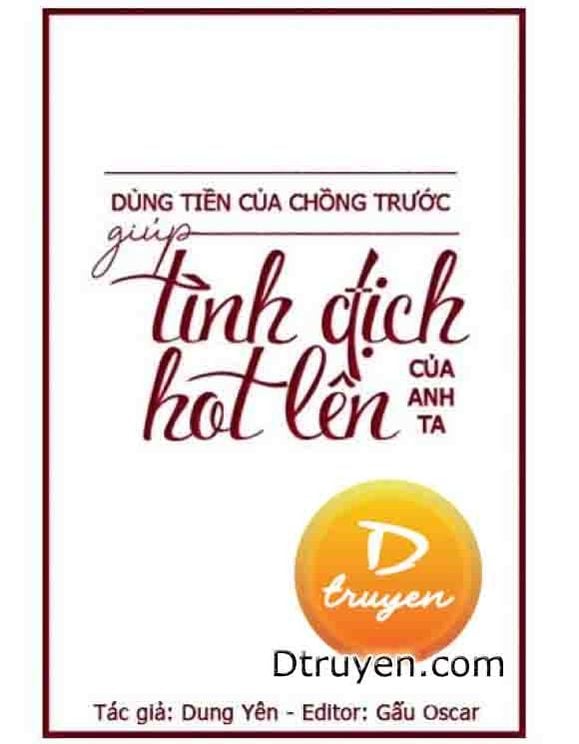 Dùng Tiền Của Chồng Trước Giúp Tình Địch Của Anh Ta Hot Lên