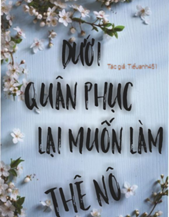 Dưới Quân Phục Lại Muốn Làm Thê Nô