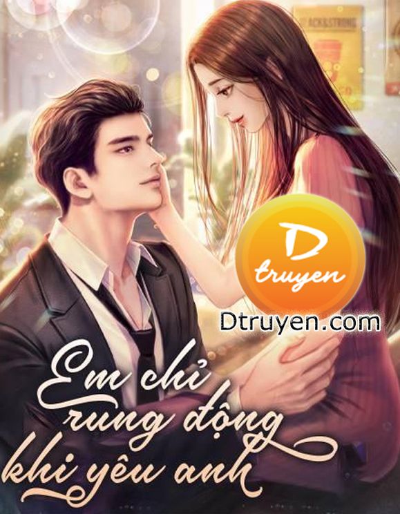 Em Chỉ Rung Động Khi Yêu Anh