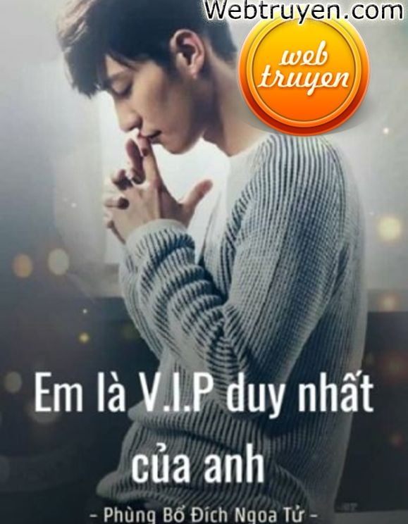 Em Là V.i.p Duy Nhất Của Anh