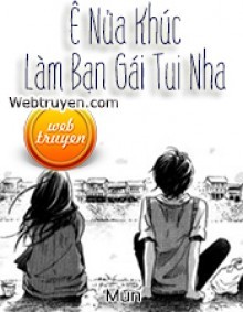 Ê! Nửa Khúc Làm Bạn Gái Tui Nha!