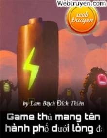 Game Thủ Mang Tên Thành Phố Dưới Lòng Đất