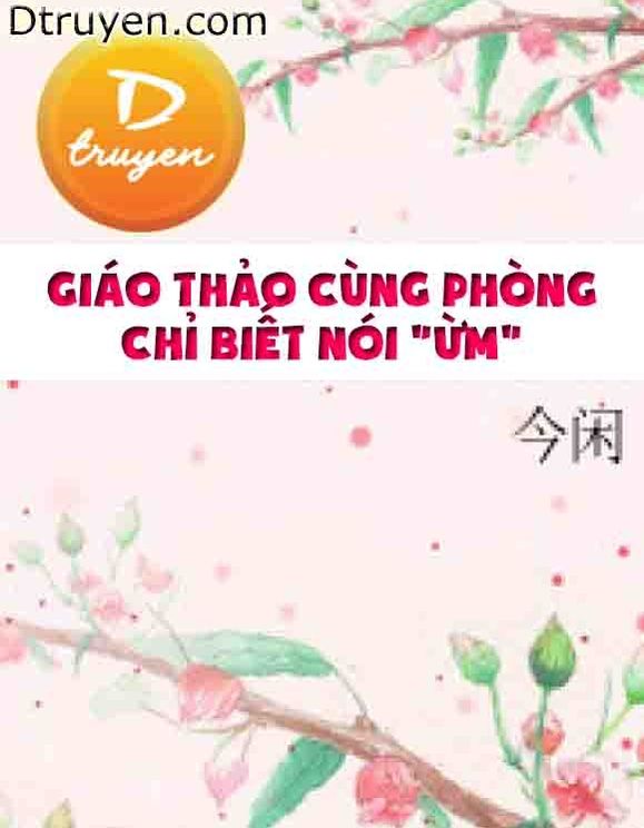 Giáo Thảo Cùng Phòng Chỉ Biết Nói "ừm"