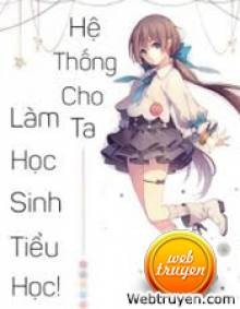 Hệ Thống Cho Ta Làm Học Sinh Tiểu Học!