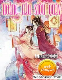 Hoàng Hậu Siêu Quậy - Haza2369