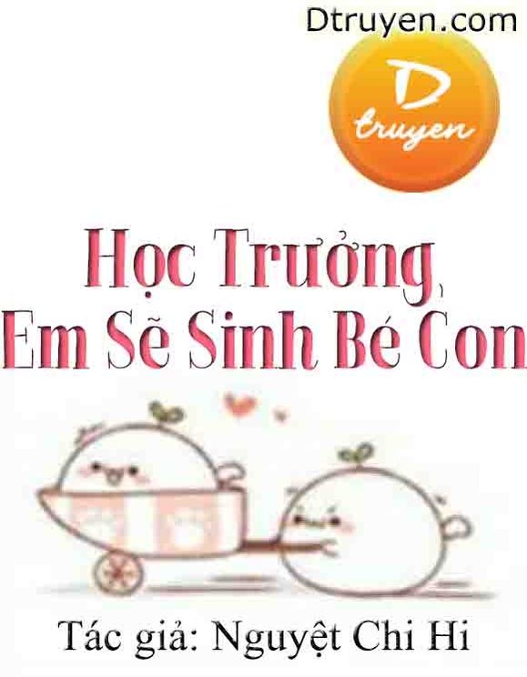 Học Trưởng, Em Sẽ Sinh Bé Con