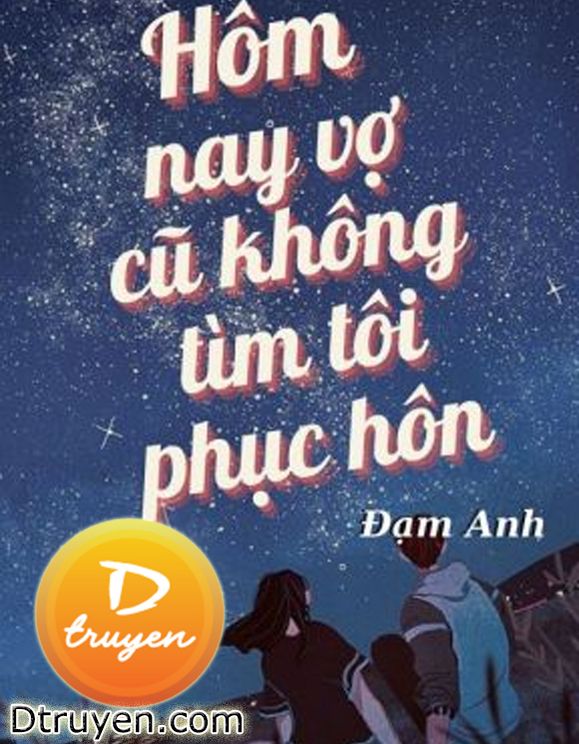 Hôm Nay Vợ Trước Cũng Không Tìm Ta Phục Hôn