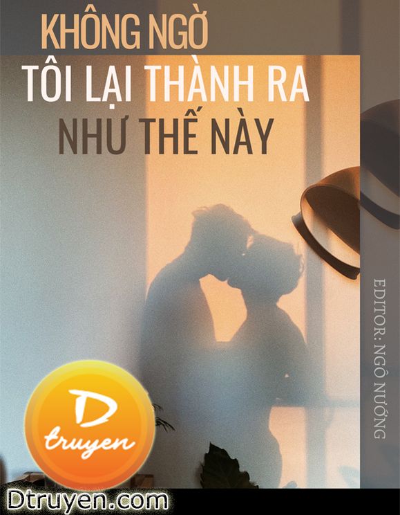 Không Ngờ Tôi Lại Thành Ra Như Thế Này