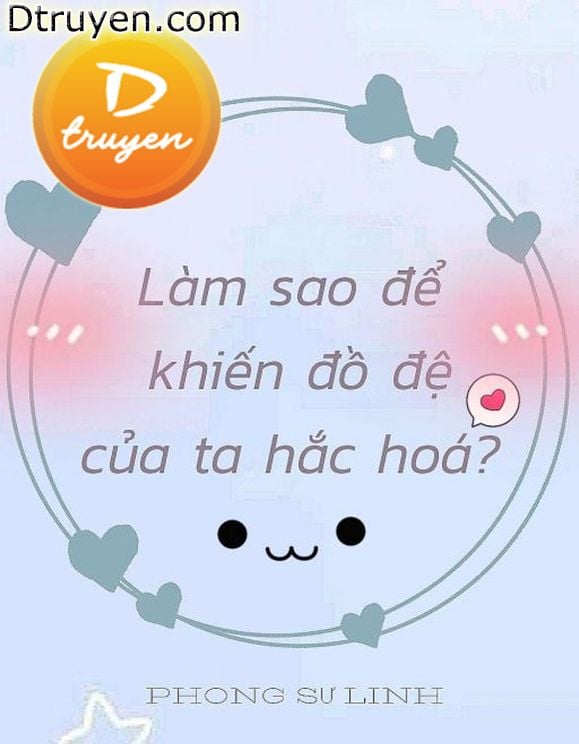 Làm Sao Để Khiến Đồ Đệ Của Ta Hắc Hóa?