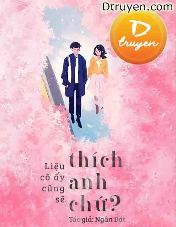 Liệu Cô Ấy Cũng Sẽ Thích Anh Chứ?