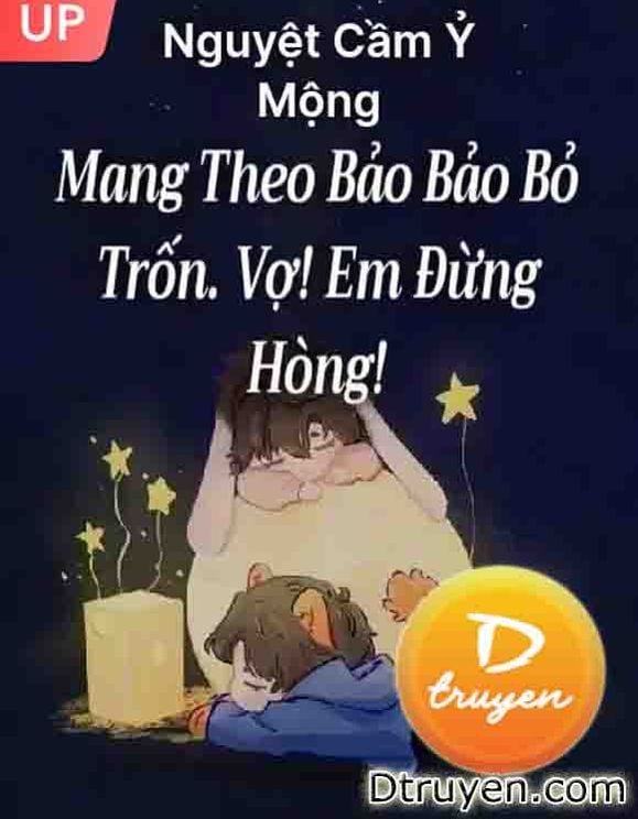 Mang Theo Bảo Bảo Bỏ Trốn. Vợ! Em Đừng Hòng!