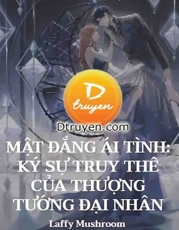 Mật Đắng Ái Tình: Ký Sự Truy Thê Của Thượng Tướng Đại Nhân