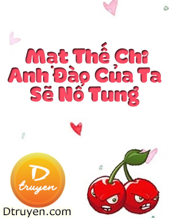 Mạt Thế Chi Anh Đào Của Ta Sẽ Nổ Tung