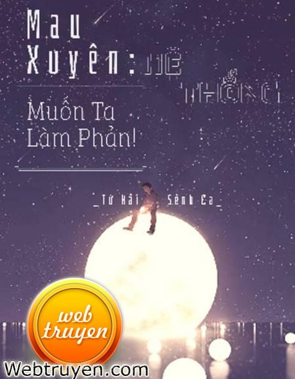 Mau Xuyên: Hệ Thống Muốn Ta Làm Phản