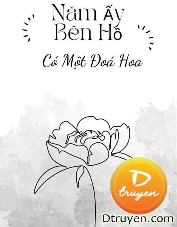 Năm Ấy Bên Hồ Có Một Đoá Hoa