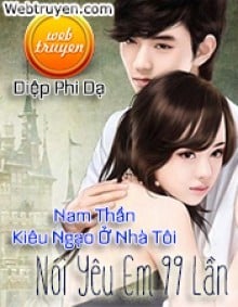 Nam Thần Kiêu Ngạo Ở Nhà Tôi: Nói Yêu Em 99 Lần