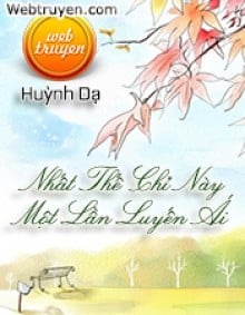 Nhất Thế Chỉ Này Một Lần Luyến Ái