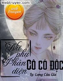 Nữ Phụ Phản Diện, Cô Có Độc