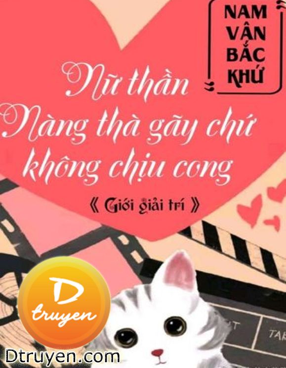 Nữ Thần Cô Ấy Thà Gãy Chứ Không Chịu Cong