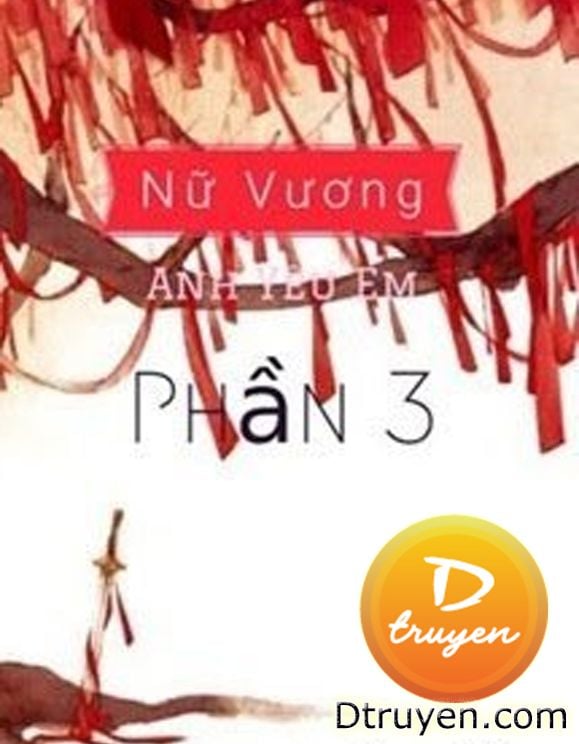 Nữ Vương, Anh Yêu Em (Phần 3)