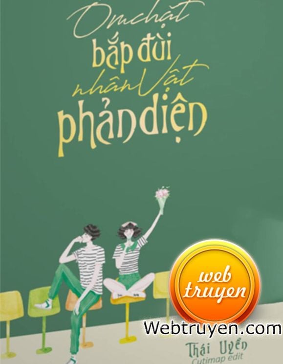 Ôm Chặt Bắp Đùi Nhân Vật Phản Diện